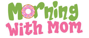 Morning with Mom - Friday, Nov. 2 7:00am